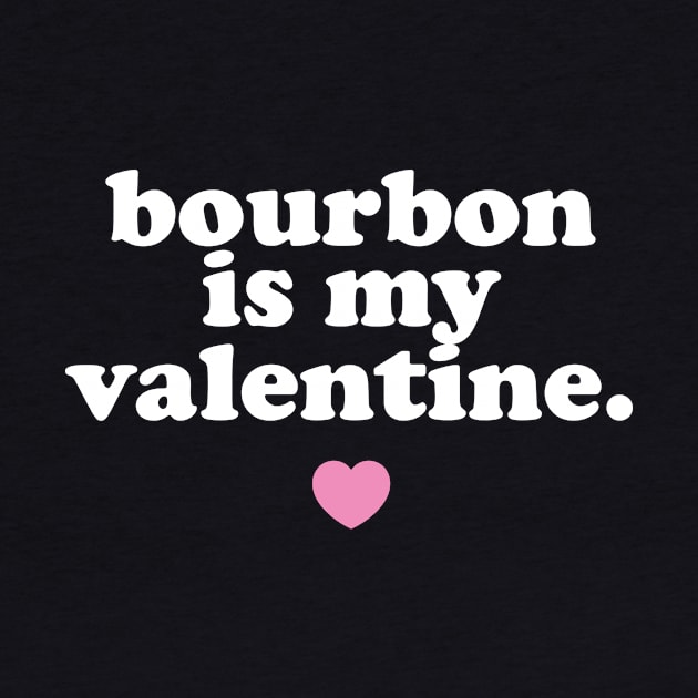 Bourbon Is My Valentine. by PodDesignShop